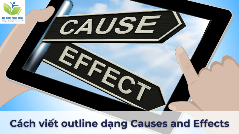 Cách viết outline dạng Causes and Effects Cách viết outline dạng Causes and Effects