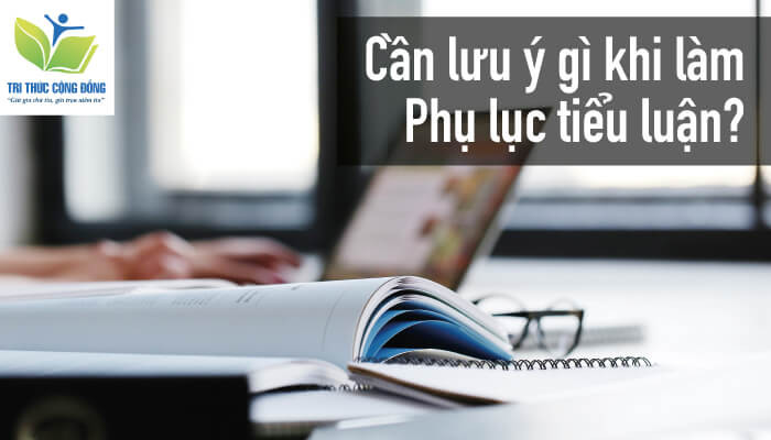 Cần lưu ý gì khi làm phụ lục tiểu luận? Cần lưu ý gì khi làm phụ lục tiểu luận?
