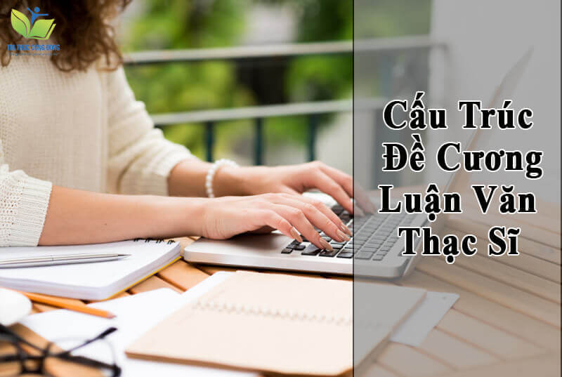 Cấu trúc đề cương luận văn thạc sĩ Cấu trúc đề cương luận văn thạc sĩ