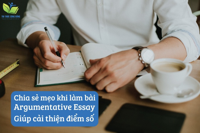 Chia sẻ mẹo khi làm bài Argumentative Essay giúp cải thiện điểm số Chia sẻ mẹo khi làm bài Argumentative Essay giúp cải thiện điểm số