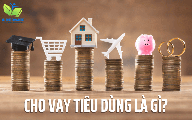 Cho vay tiêu dùng là gì? Cho vay tiêu dùng là gì?