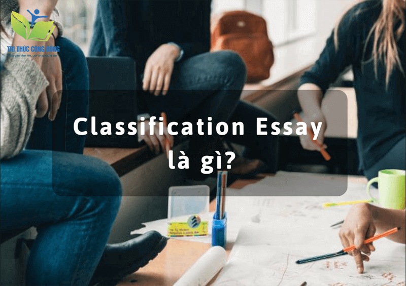 Classification Essay là gì? Classification Essay là gì?