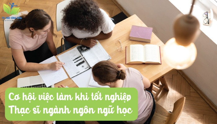 Cơ hội việc làm khi tốt nghiệp thạc sĩ ngành ngôn ngữ học Cơ hội việc làm khi tốt nghiệp thạc sĩ ngành ngôn ngữ học