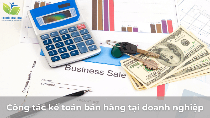 Công tác kế toán bán hàng tại doanh nghiệp