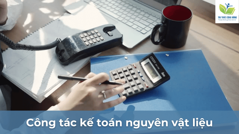 Công tác kế toán nguyên vật liệu Công tác kế toán nguyên vật liệu