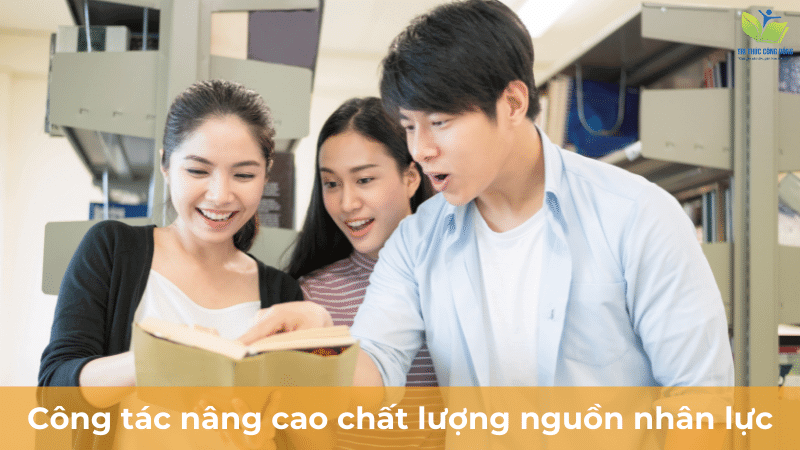 Công tác nâng cao chất lượng nguồn nhân lực Công tác nâng cao chất lượng nguồn nhân lực