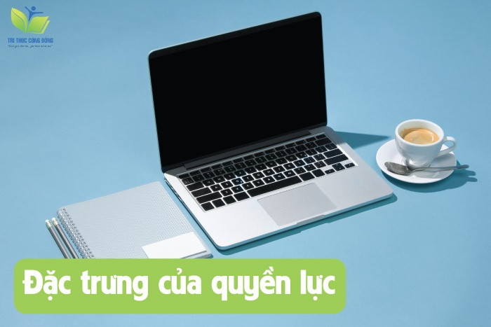 Đặc trưng của quyền lực Đặc trưng của quyền lực
