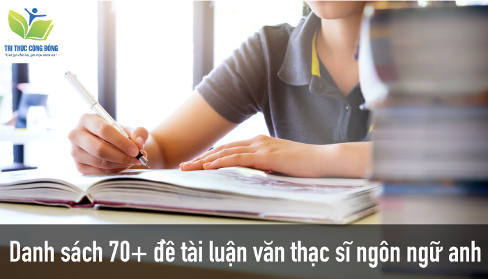 Danh sách 70+ đề tài luận văn thạc sĩ ngôn ngữ anh