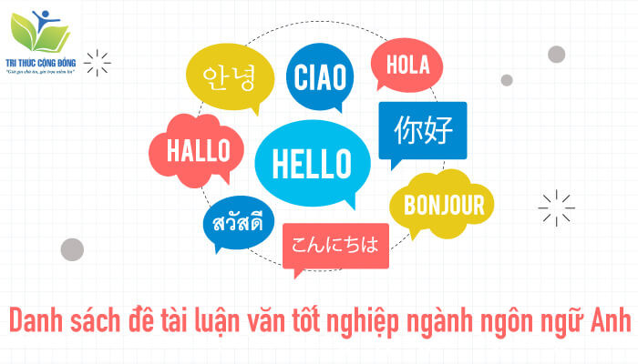 Danh sách đề tài luận văn tốt nghiệp ngành ngôn ngữ Anh Danh sách đề tài luận văn tốt nghiệp ngành ngôn ngữ Anh