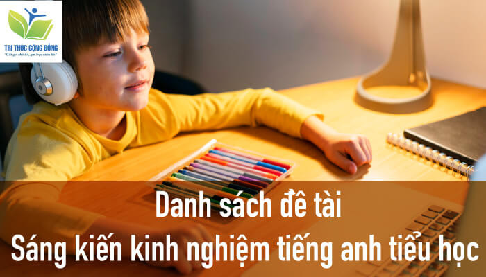 Danh sách đề tài sáng kiến kinh nghiệm tiếng anh tiểu học anh sách đề tài sáng kiến kinh nghiệm tiếng anh tiểu học