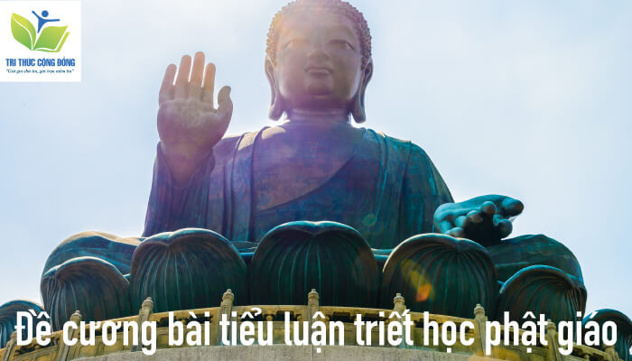 Đề cương bài tiểu luận triết học phật giáo Đề cương bài tiểu luận triết học phật giáo
