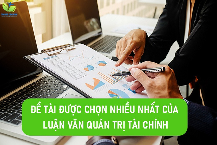 Đề tài được chọn nhiều nhất của luận văn quản trị tài chính Đề tài được chọn nhiều nhất của luận văn quản trị tài chính