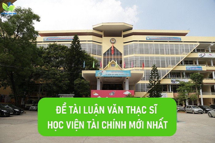 Đề tài luận văn thạc sĩ học viện tài chính mới nhất Đề tài luận văn thạc sĩ học viện tài chính mới nhất