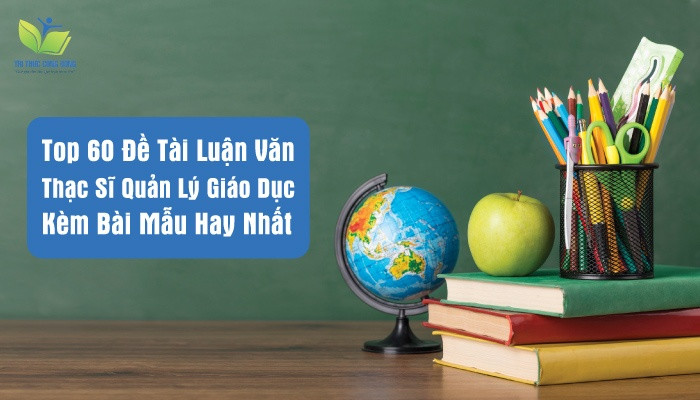 Đề tài luận văn thạc sĩ quản lý giáo dục kèm bài mẫu Đề tài luận văn thạc sĩ quản lý giáo dục kèm bài mẫu