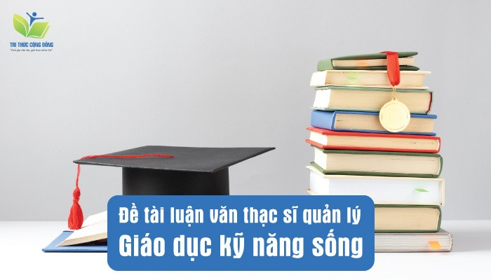 Đề tài luận văn thạc sĩ quản lý giáo dục kỹ năng sống Đề tài luận văn thạc sĩ quản lý giáo dục kỹ năng sống