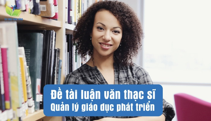 Đề tài luận văn thạc sĩ quản lý giáo dục phát triển Đề tài luận văn thạc sĩ quản lý giáo dục phát triển