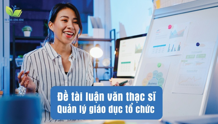 Đề tài luận văn thạc sĩ quản lý giáo dục tổ chức Đề tài luận văn thạc sĩ quản lý giáo dục tổ chức