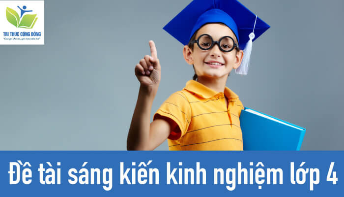 Đề tài sáng kiến kinh nghiệm lớp 4 Đề tài sáng kiến kinh nghiệm lớp 4