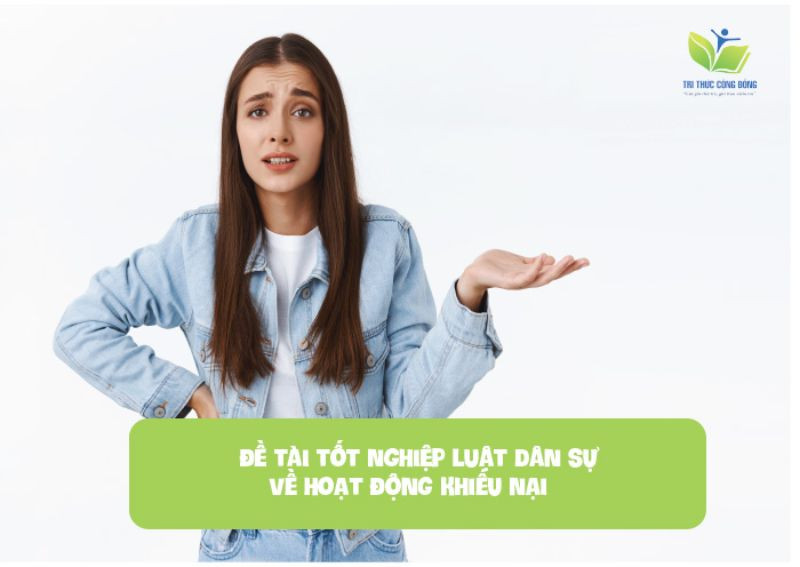 Luận văn tốt nghiệp luật dân sự về hoạt động khiếu nại