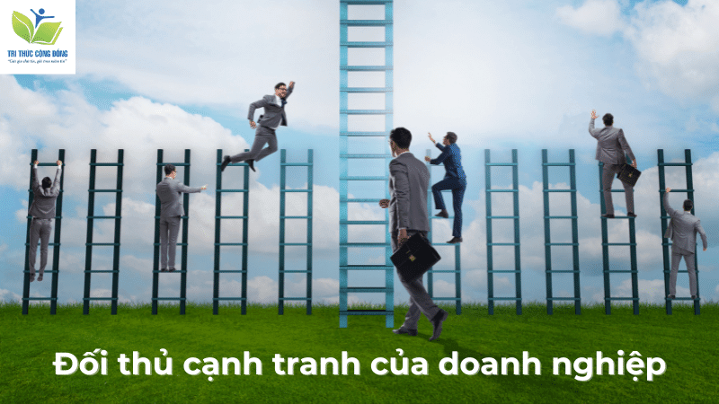 Đối thủ cạnh tranh của doanh nghiệp Đối thủ cạnh tranh của doanh nghiệp