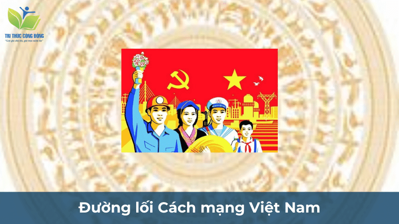Đường lối Cách mạng Việt Nam Đường lối Cách mạng Việt Nam