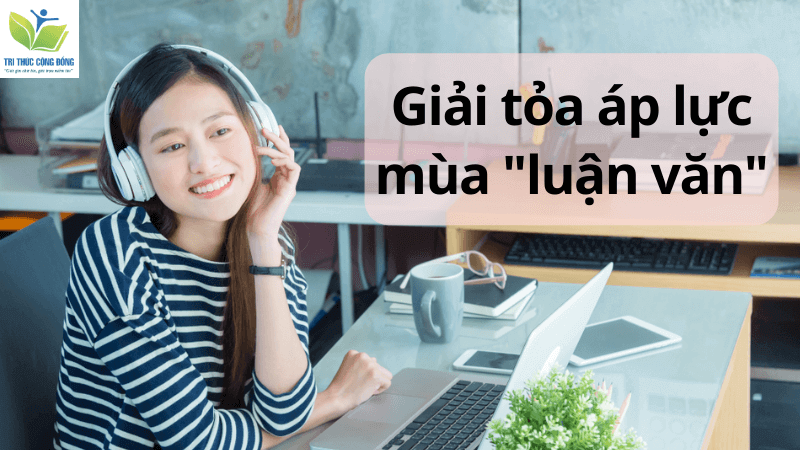 Giải tỏa áp lực mùa “luận văn” Giải tỏa áp lực mùa “luận văn”