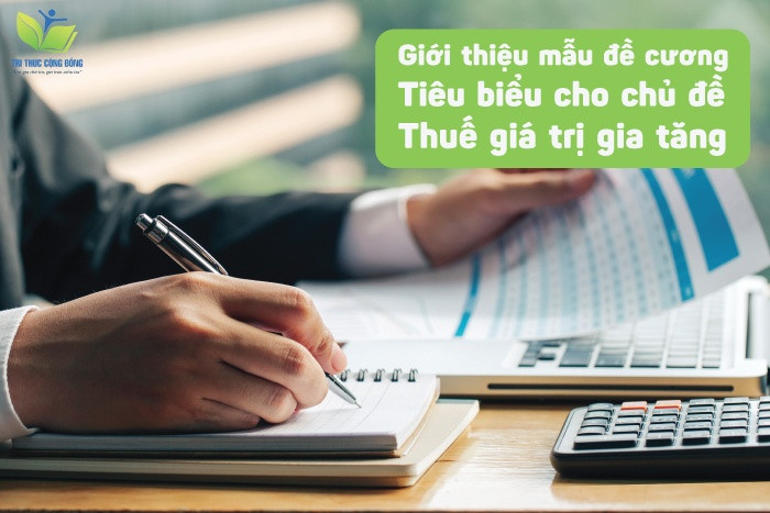 Giới thiệu mẫu đề cương tiêu biểu cho chủ đề thuế giá trị gia tăng