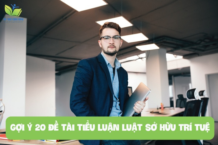 Gợi ý 20 đề tài tiểu luận luật sở hữu trí tuệ