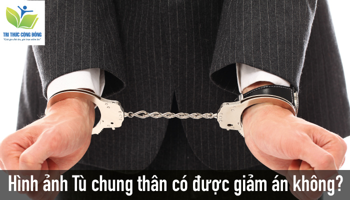 Hình ảnh Tù chung thân có được giảm án không? Hình ảnh Tù chung thân có được giảm án không?