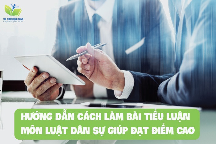 Hướng dẫn cách làm bài tiểu luận môn luật dân sự giúp đạt điểm cao Hướng dẫn cách làm bài tiểu luận môn luật dân sự giúp đạt điểm cao