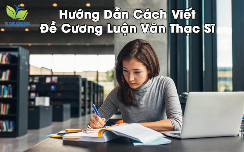 Hướng Dẫn Cách Viết Đề Cương Luận Văn Thạc Sĩ Hướng Dẫn Cách Viết Đề Cương Luận Văn Thạc Sĩ