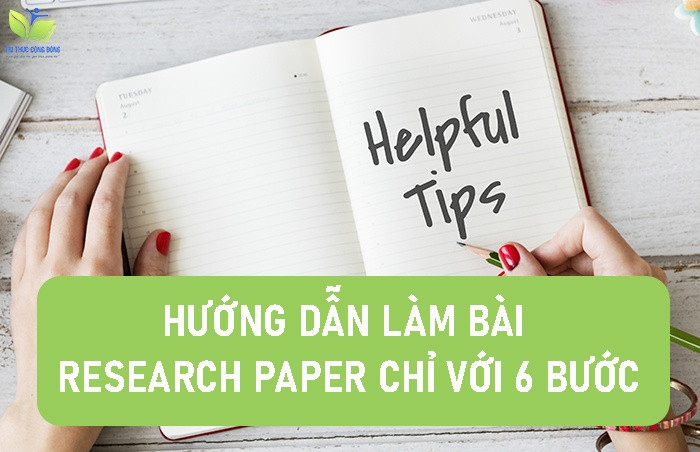 Hướng dẫn làm bài Research Paper CHỈ VỚI 6 bước Hướng dẫn làm bài Research Paper CHỈ VỚI 6 bước