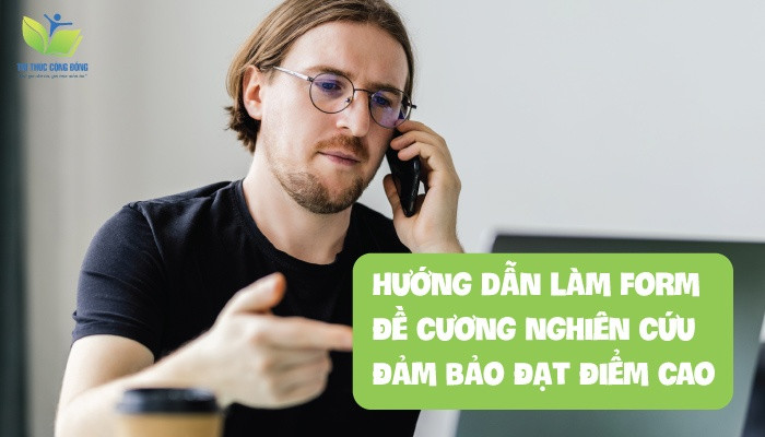 Hướng dẫn làm form đề cương nghiên cứu đảm bảo đạt điểm cao Hướng dẫn làm form đề cương nghiên cứu đảm bảo đạt điểm cao
