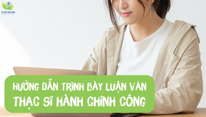 Hướng dẫn trình bày luận văn thạc sĩ hành chính công Hướng dẫn trình bày luận văn thạc sĩ hành chính công