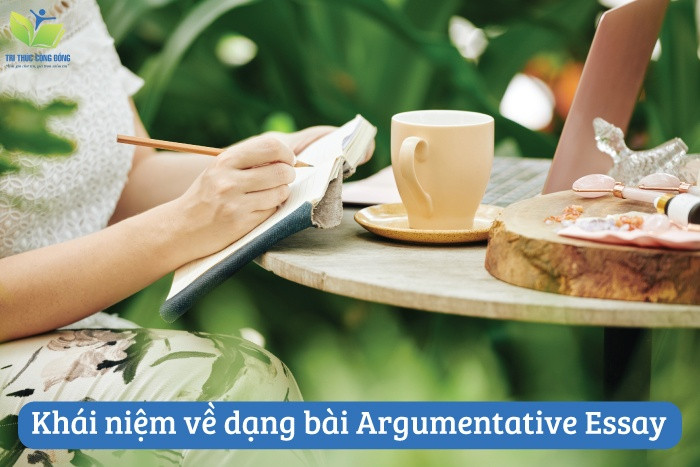 Khái niệm về dạng bài Argumentative Essay Khái niệm về dạng bài Argumentative Essay