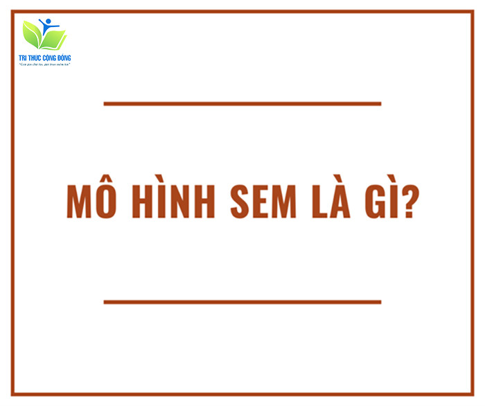 Khái niệm về mô hình SEM Khái niệm về mô hình SEM