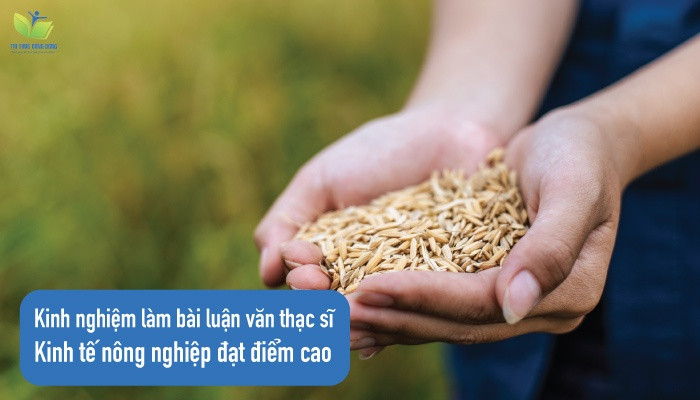 Kinh nghiệm làm bài luận văn thạc sĩ kinh tế nông nghiệp đạt điểm cao Kinh nghiệm làm bài luận văn thạc sĩ kinh tế nông nghiệp đạt điểm cao