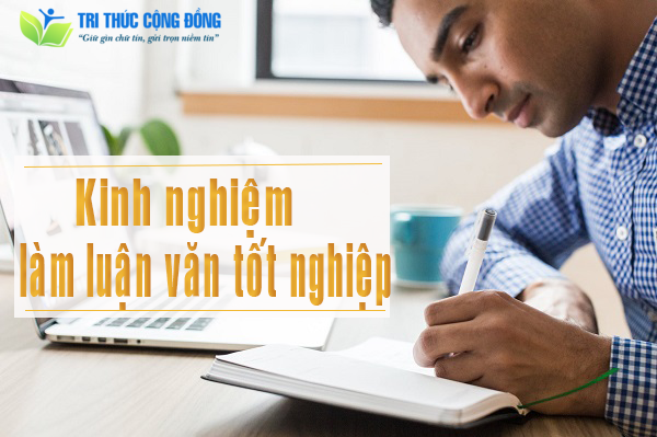 Kinh nghiệm làm luận văn tốt nghiệp từ A đến Z Kinh nghiệm làm luận văn