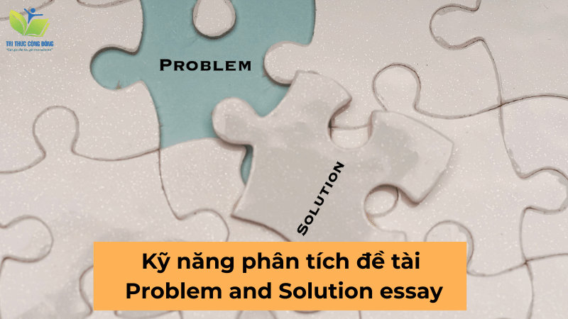 Kỹ năng phân tích đề tài Problem and Solution essay Kỹ năng phân tích đề tài Problem and Solution essay