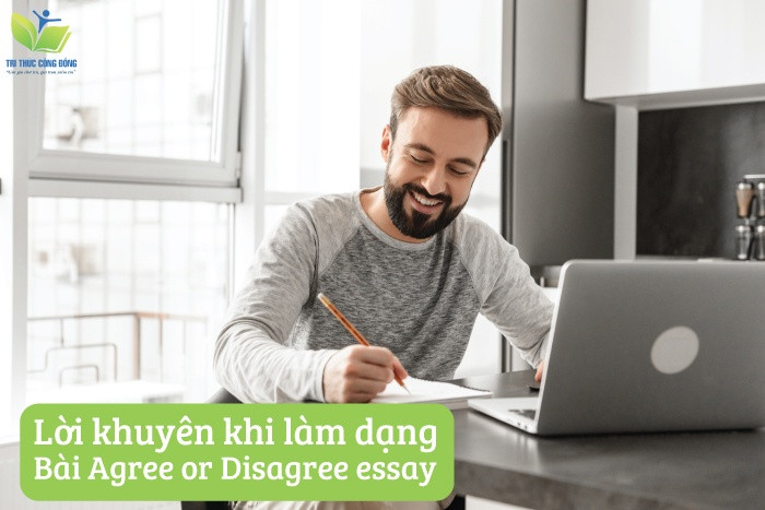 Lời khuyên khi làm dạng bài agree or disagree essay Lời khuyên khi làm dạng bài agree or disagree essay
