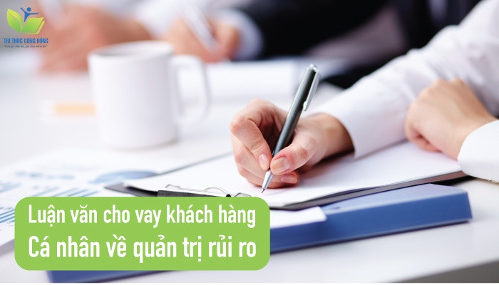 Luận văn cho vay khách hàng cá nhân về quản trị rủi ro Luận văn cho vay khách hàng cá nhân về quản trị rủi ro