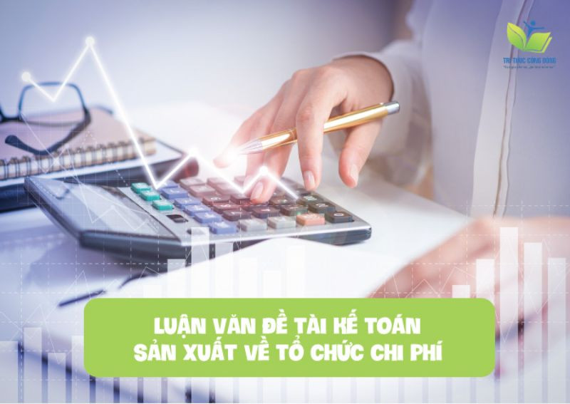  Luận văn đề tài kế toán sản xuất về tổ chức chi phí