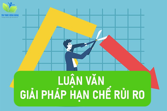 Luận văn giải pháp hạn chế rủi ro Luận văn giải pháp hạn chế rủi ro
