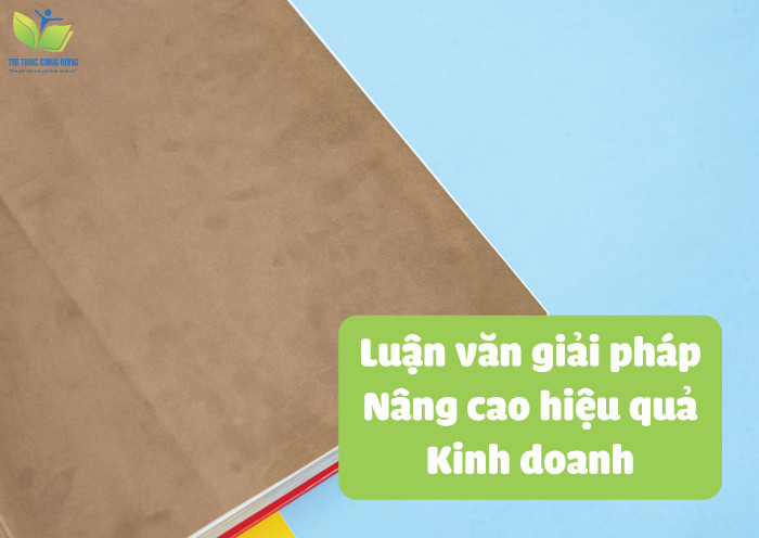 Luận văn giải pháp nâng cao hiệu quả kinh doanh Luận văn giải pháp nâng cao hiệu quả kinh doanh