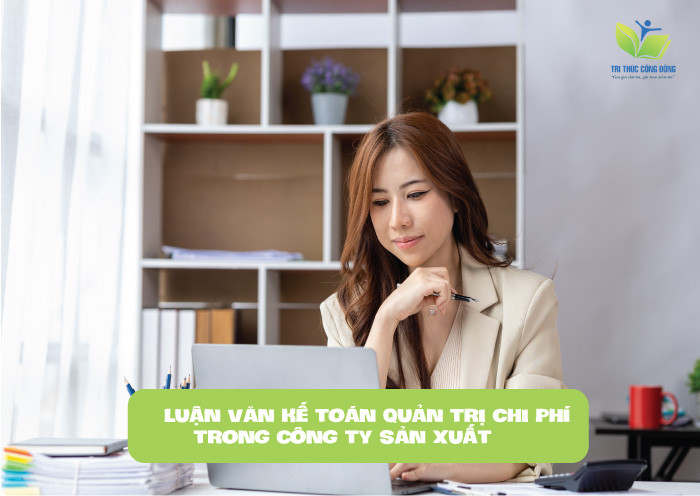 Luận văn kế toán quản trị chi phí trong công ty sản xuất Luận văn kế toán quản trị chi phí trong công ty sản xuất