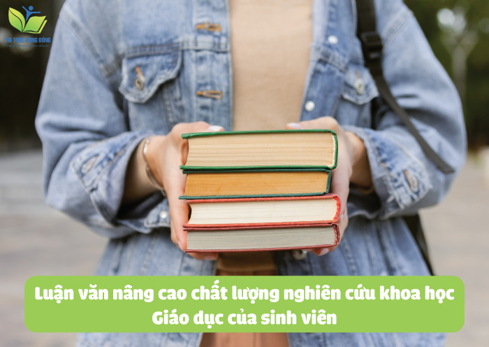 Luận văn nâng cao chất lượng nghiên cứu khoa học giáo dục của sinh viên Luận văn nâng cao chất lượng nghiên cứu khoa học giáo dục của sinh viên