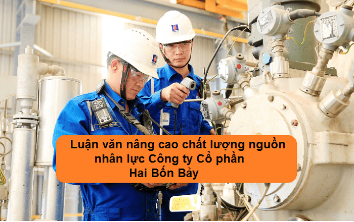 Luận văn nâng cao chất lượng nguồn nhân lực Công ty Cổ phần Hai Bốn Bảy Luận văn nâng cao chất lượng nguồn nhân lực Công ty Cổ phần Hai Bốn Bảy