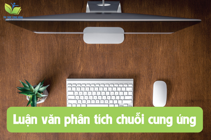 Luận văn phân tích chuỗi cung ứng Luận văn phân tích chuỗi cung ứng