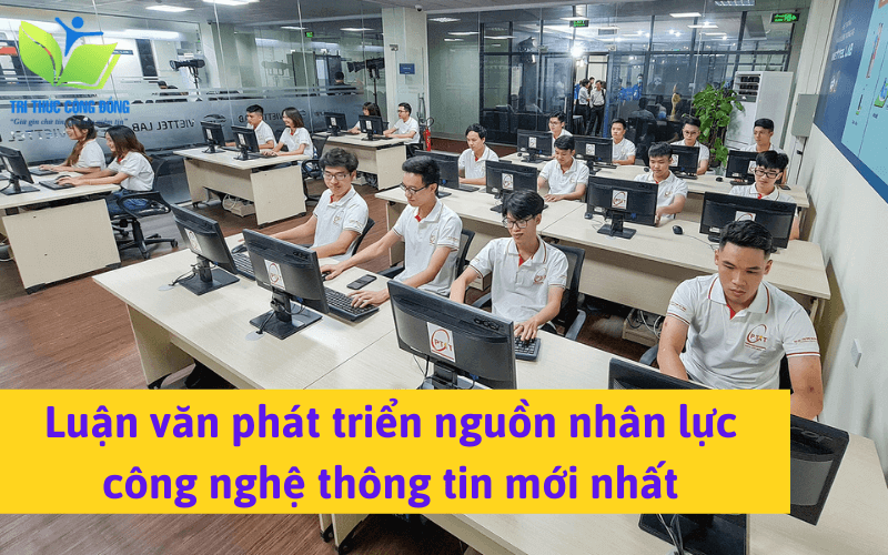 Luận văn phát triển nguồn nhân lực công nghệ thông tin mới nhất Luận văn phát triển nguồn nhân lực công nghệ thông tin mới nhất