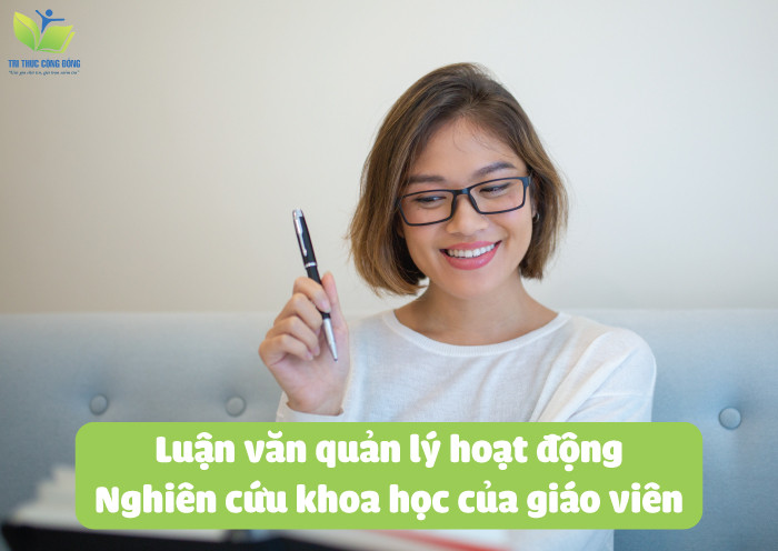 Luận văn quản lý hoạt động nghiên cứu khoa học của giáo viên Luận văn quản lý hoạt động nghiên cứu khoa học của giáo viên